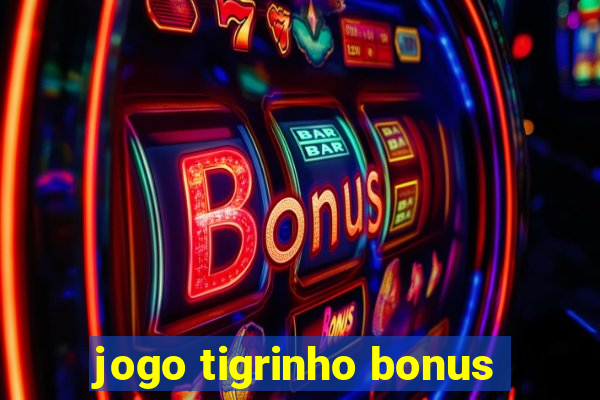 jogo tigrinho bonus